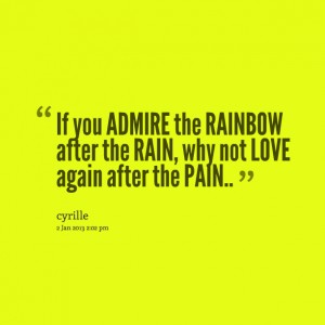 1020364153-7794-if-you-admire-the-rainbow-after-the-rain-why-not-love-again