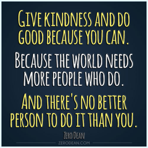 give-kindness-and-do-good-because-you-can-zero-dean