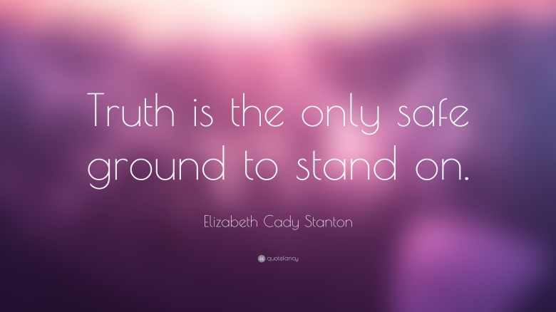 748483-elizabeth-cady-stanton-quote-truth-is-the-only-safe-ground-to