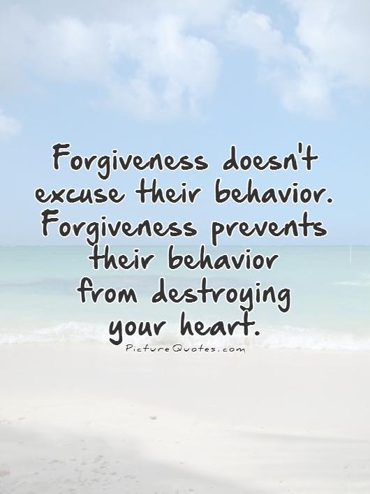 forgiveness-doesnt-excuse-their-behavior-forgiveness-prevents-their-behavior-from-destroying-your-heart-quote-1